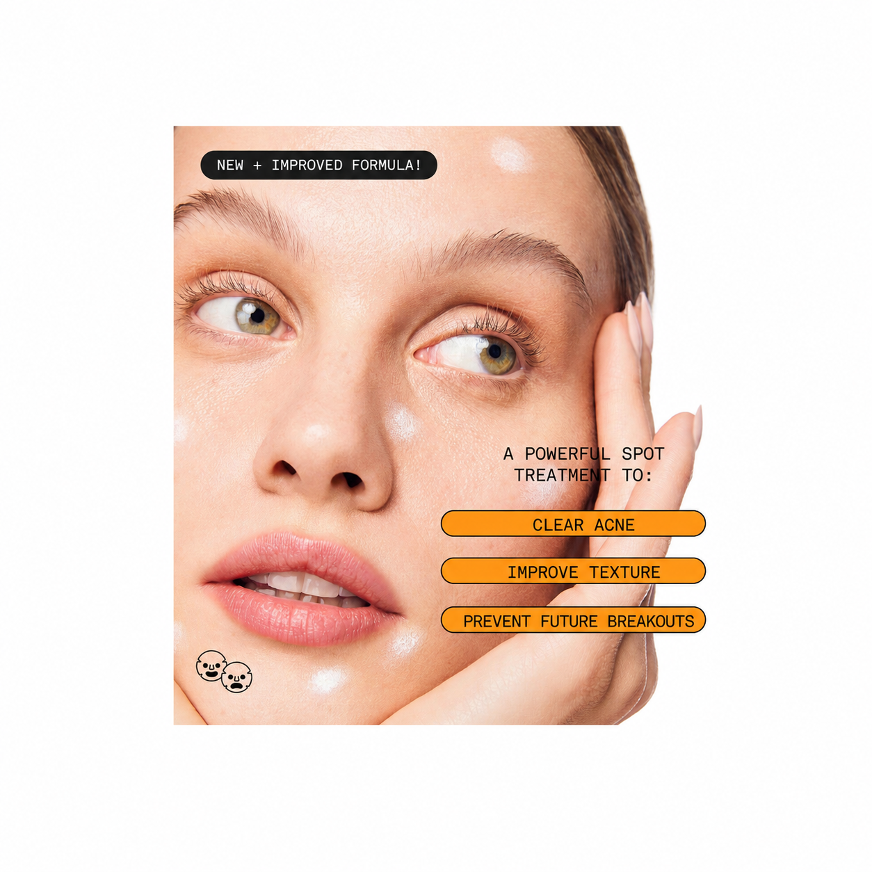 A close-up of a woman's face with white spot treatments applied, alongside promotional text reading 'NEM + IMPROVED FORMULA1' and orange callout boxes that say 'CLEAR ACNE', 'IMPROVE TEXTURE', and 'PREVENT FUTURE BREAKOUTS'.